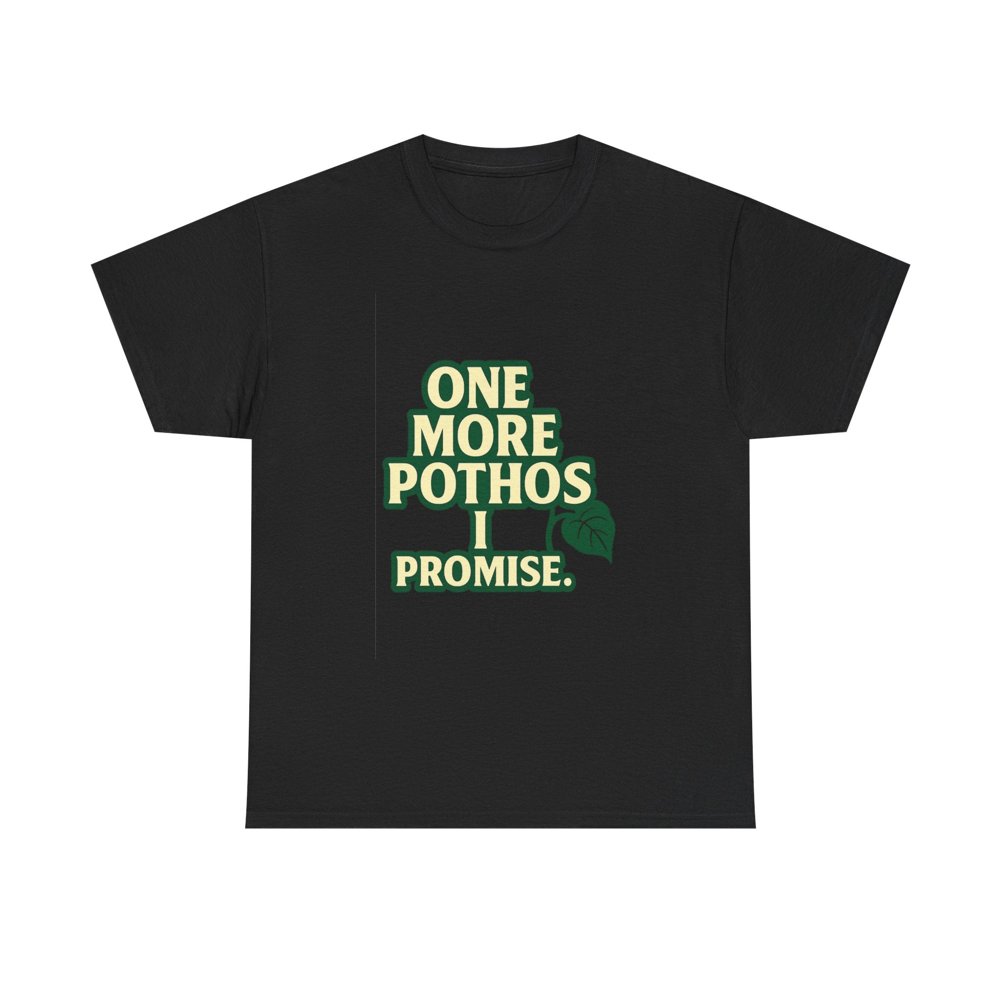 Plant Parent One More Pothos I Promise T-Shirt | Unique Gift | Graphic Tee