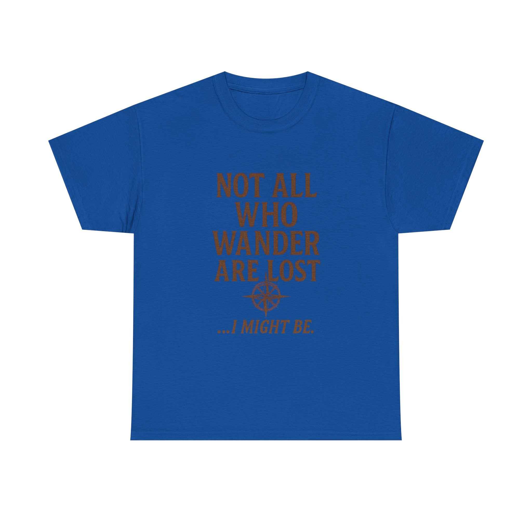 Not All Who Wander Are Lost But I Might Be T-Shirt | Unique Gift | Graphic Tee