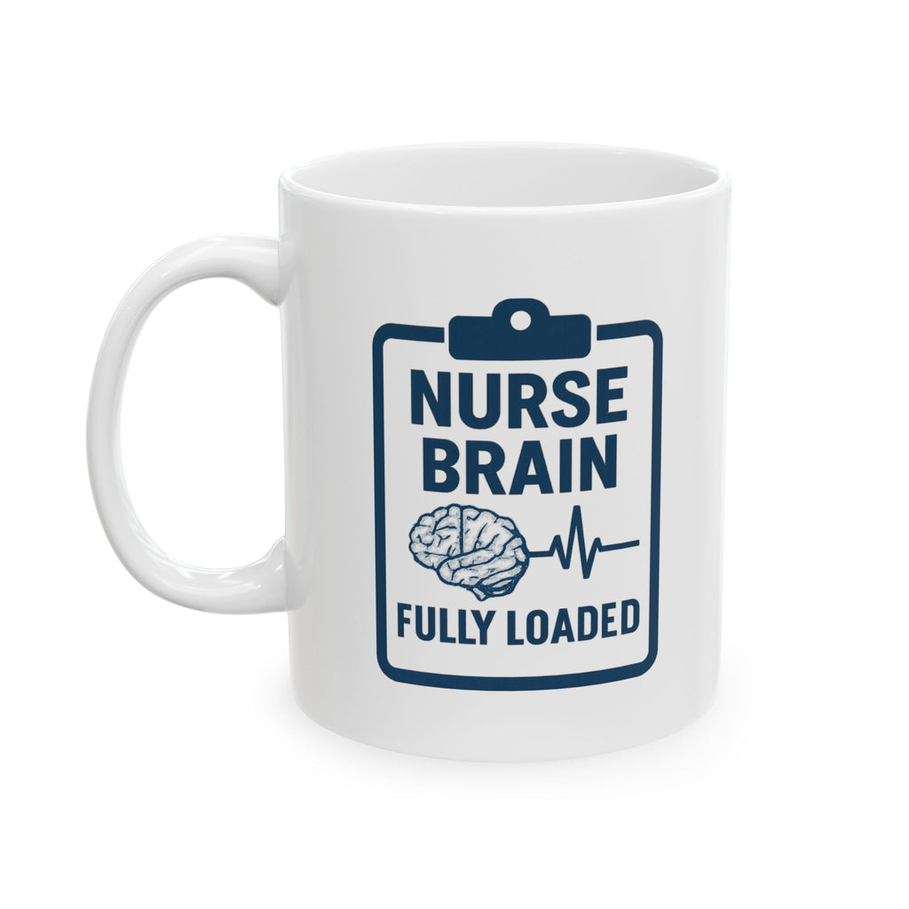 Nurse Brain Fully Loaded Coffee Mug | Nurse Gift | Ceramic Mug