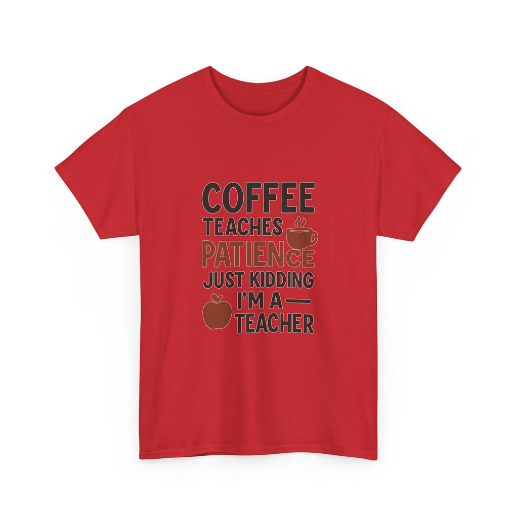 Coffee Teaches Patience Just Kidding Teacher T-Shirt | Teacher Gift | Graphic Tee