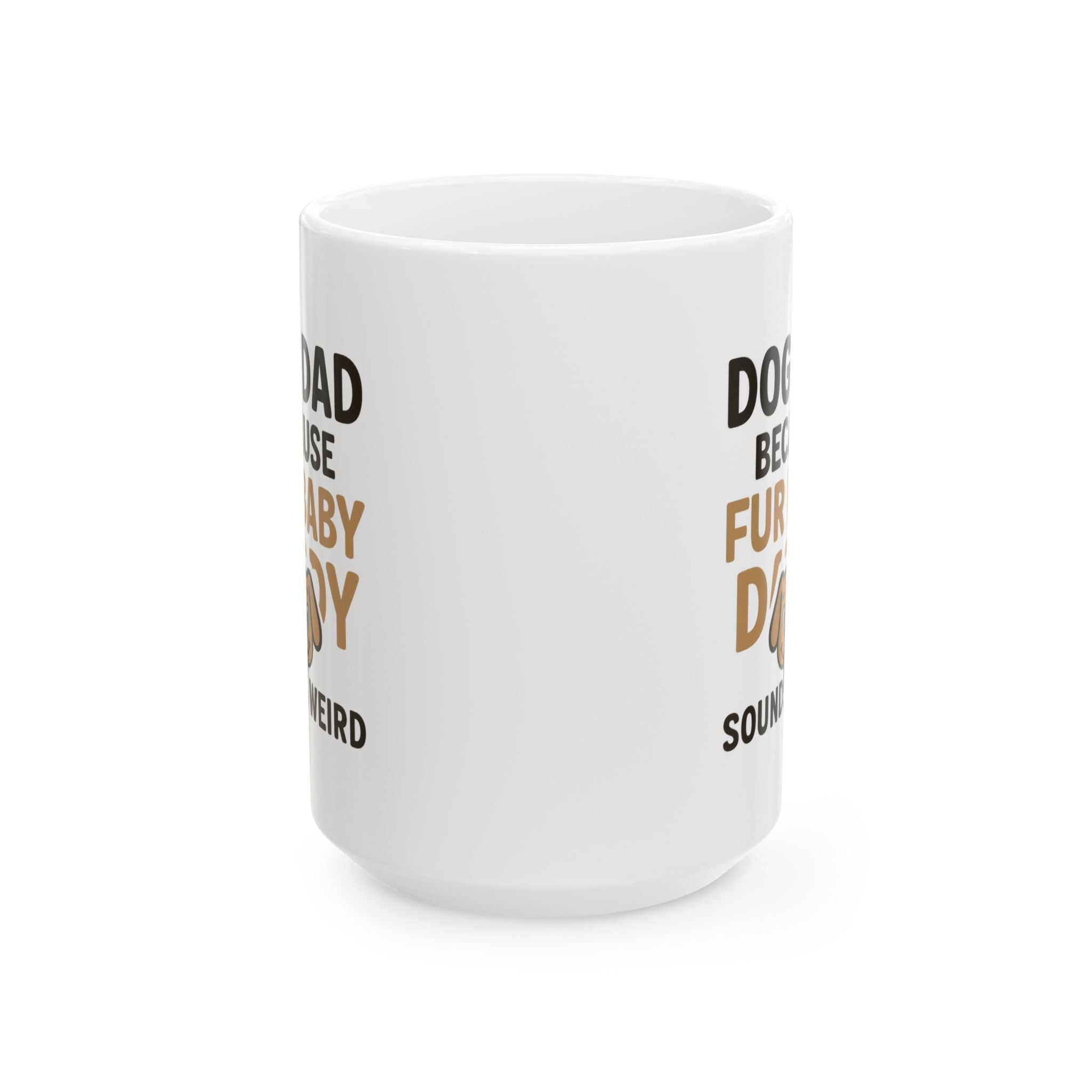 Dog Dad Because Fur Baby Daddy Sounds Weird Coffee Mug | Dog Lover Gift | Ceramic Mug