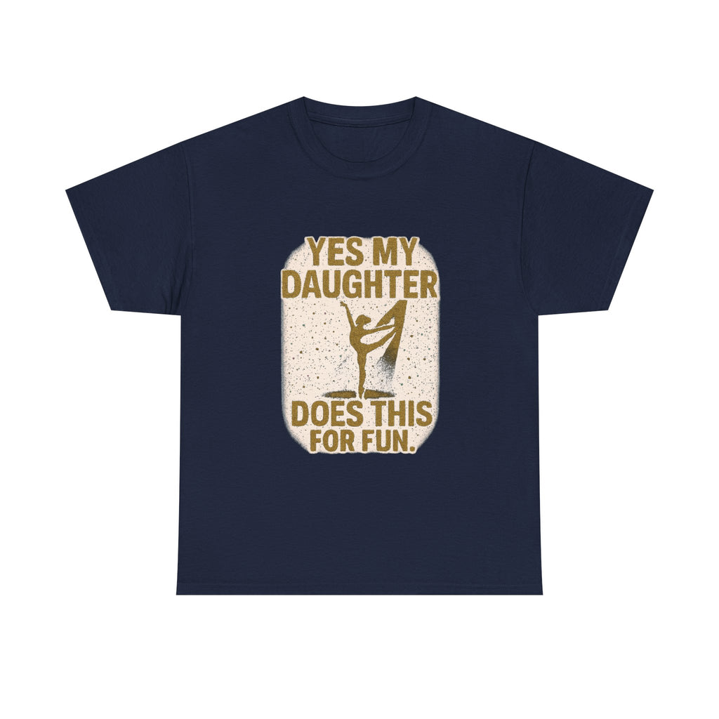 Proud Dance Dad Yes My Daughter Does This For Fun T-Shirt | Gift for Dad | Graphic Tee