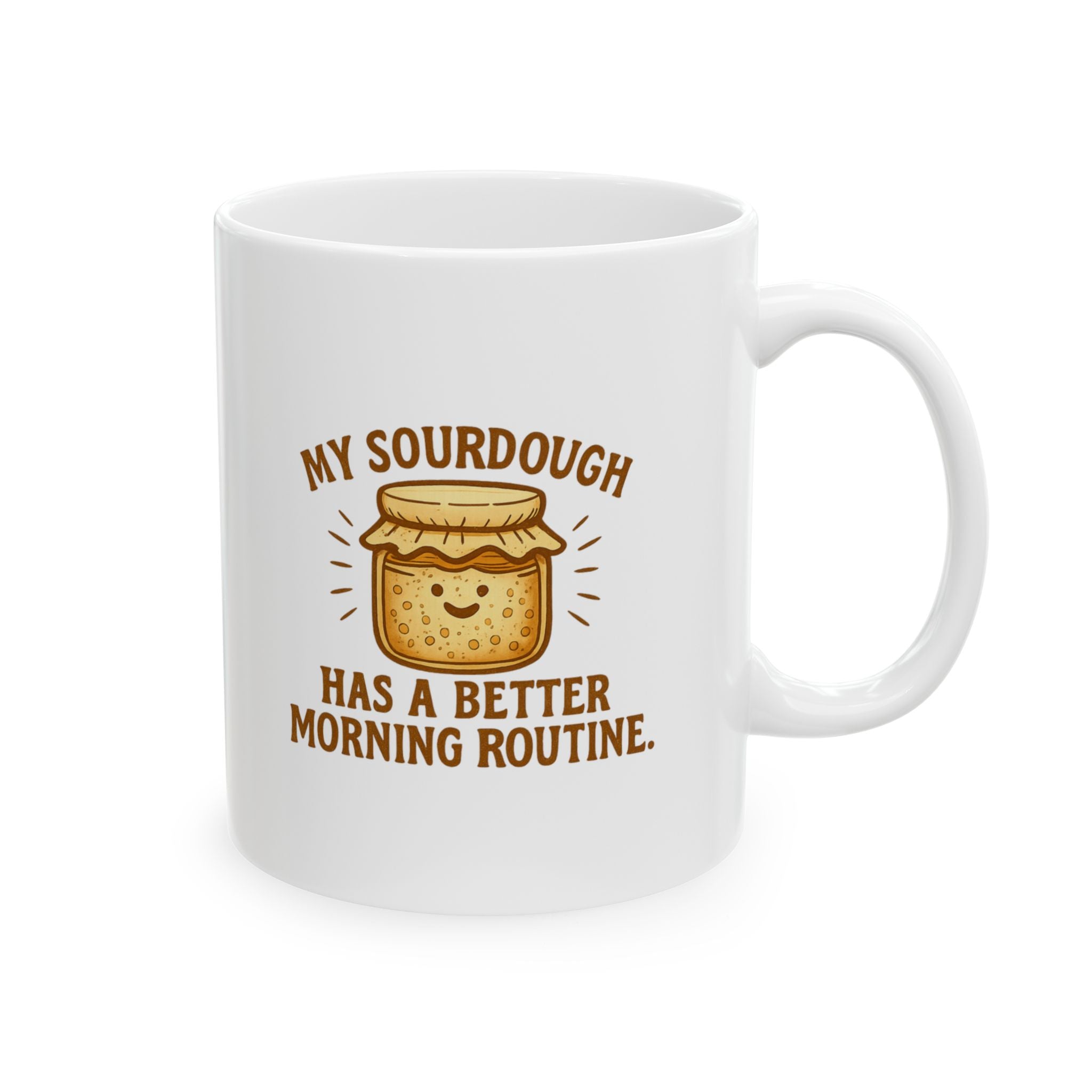 My Sourdough Has A Better Morning Routine Than Me Coffee Mug | Unique Gift | Ceramic Mug