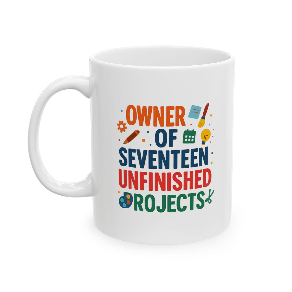 ADHD Owner Of Seventeen Unfinished Projects Coffee Mug | ADHD Awareness Gift | Ceramic Mug