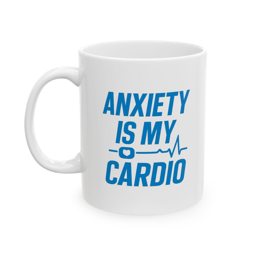Anxiety Is My Cardio Coffee Mug | Unique Gift | Ceramic Mug
