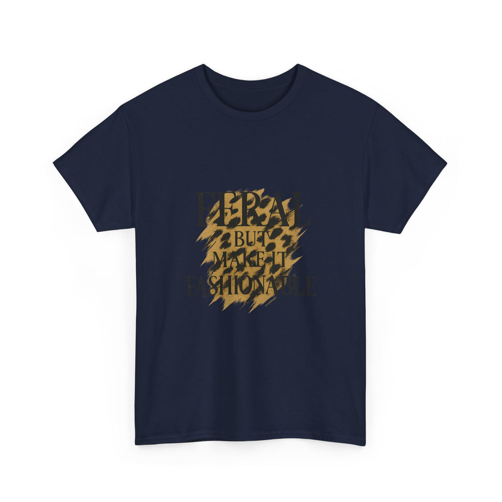 Feral But Make It Fashionable T-Shirt | Unique Gift | Graphic Tee