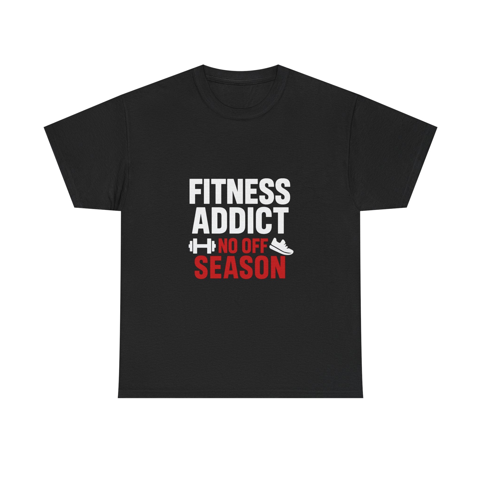 Fitness Addict No Off Season T-Shirt | Unique Gift | Graphic Tee