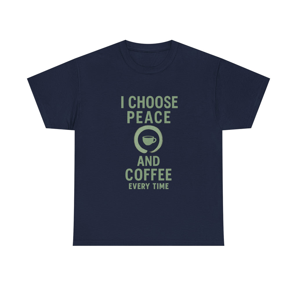 I Choose Peace and Coffee Every Time T-Shirt | Coffee Lover Gift | Graphic Tee