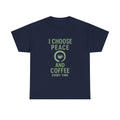 I Choose Peace and Coffee Every Time T-Shirt | Coffee Lover Gift | Graphic Tee