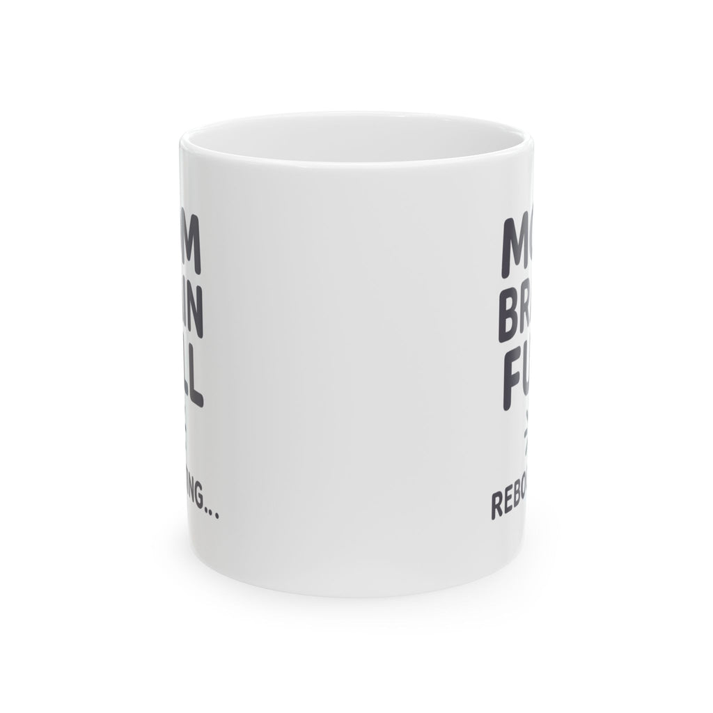 Mom Brain Full Please Reboot Coffee Mug | Gift for Mom | Ceramic Mug