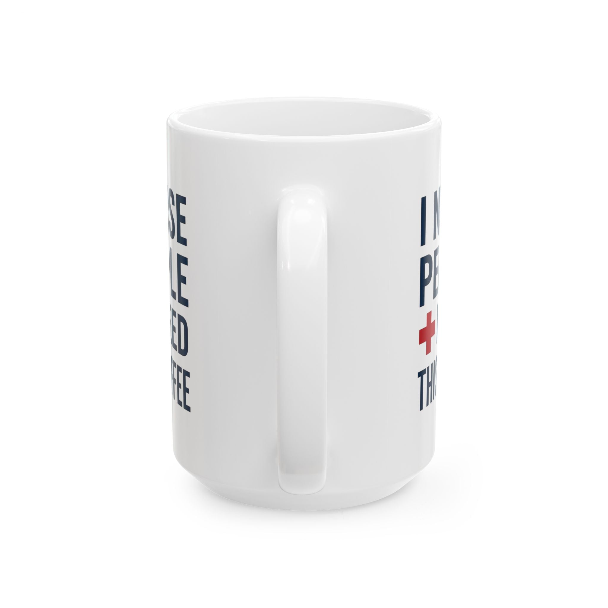 I Nurse People and Need This Coffee Coffee Mug | Nurse Gift | Ceramic Mug