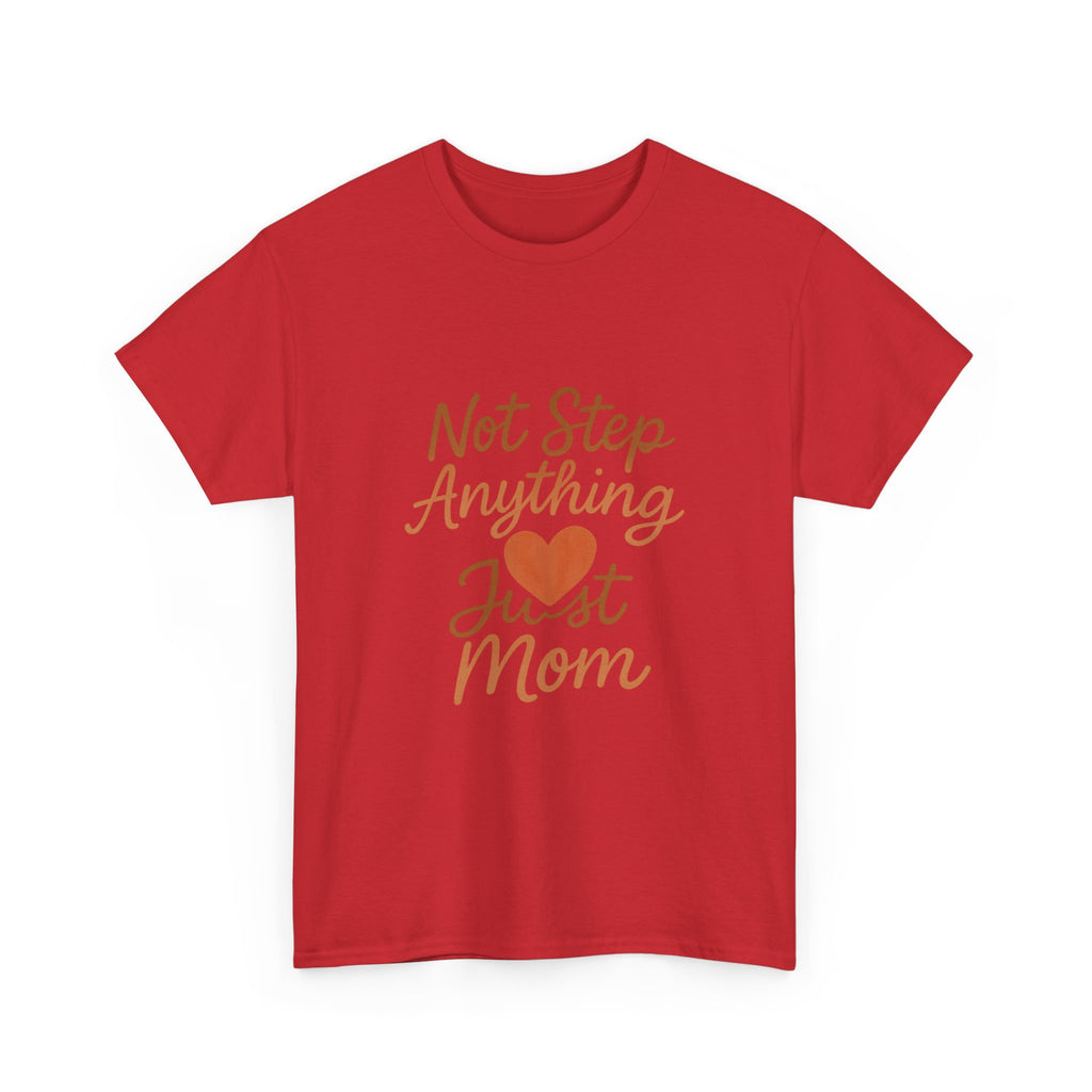 Stepmom Not Step Anything Just Mom T-Shirt | Gift for Mom | Graphic Tee