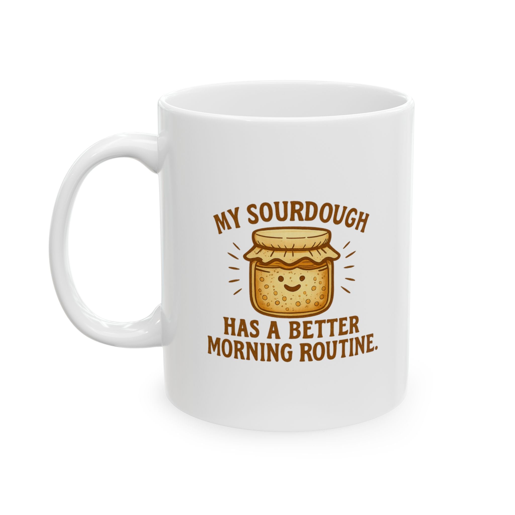 My Sourdough Has A Better Morning Routine Than Me Coffee Mug | Unique Gift | Ceramic Mug