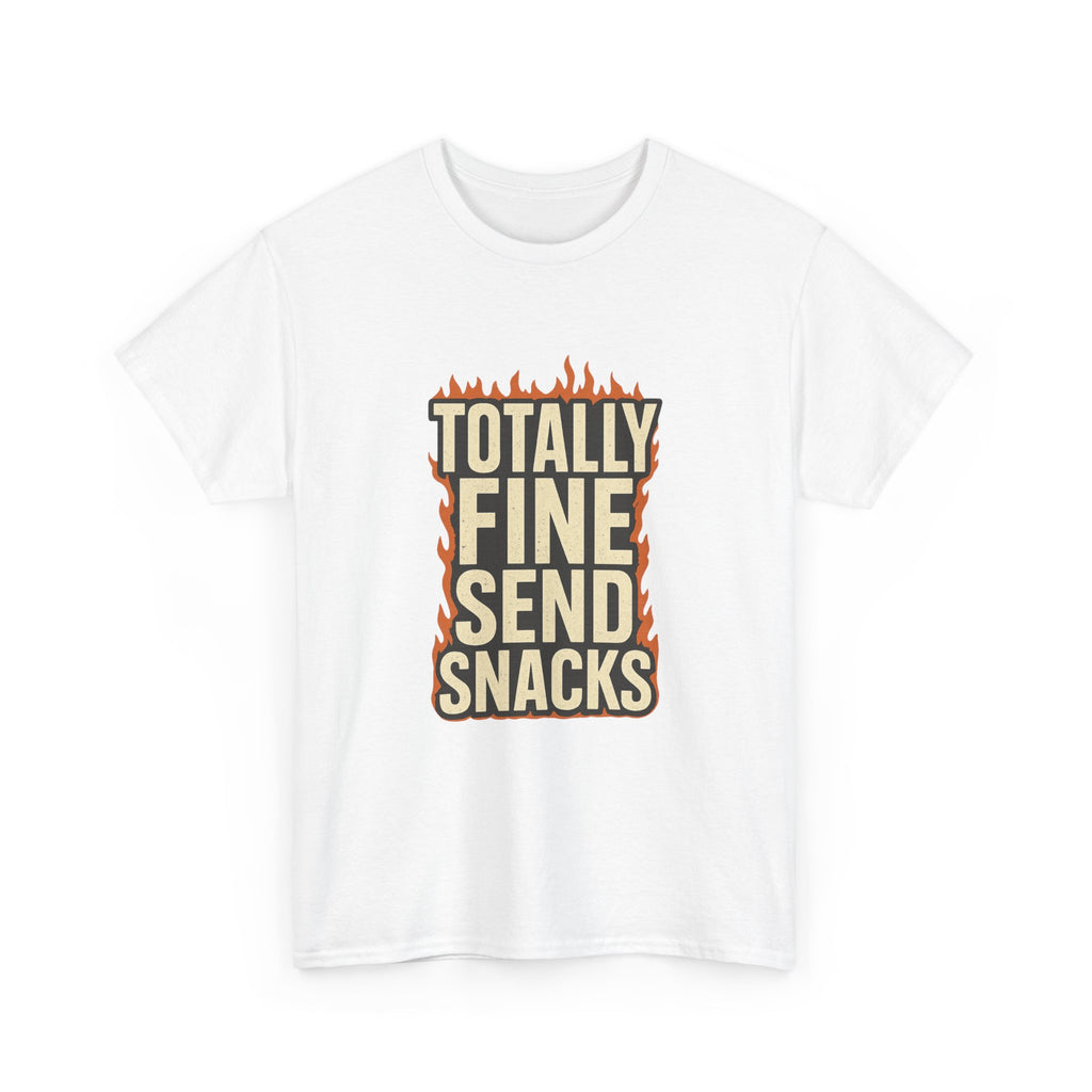 Totally Fine Send Snacks T-Shirt | Unique Gift | Graphic Tee