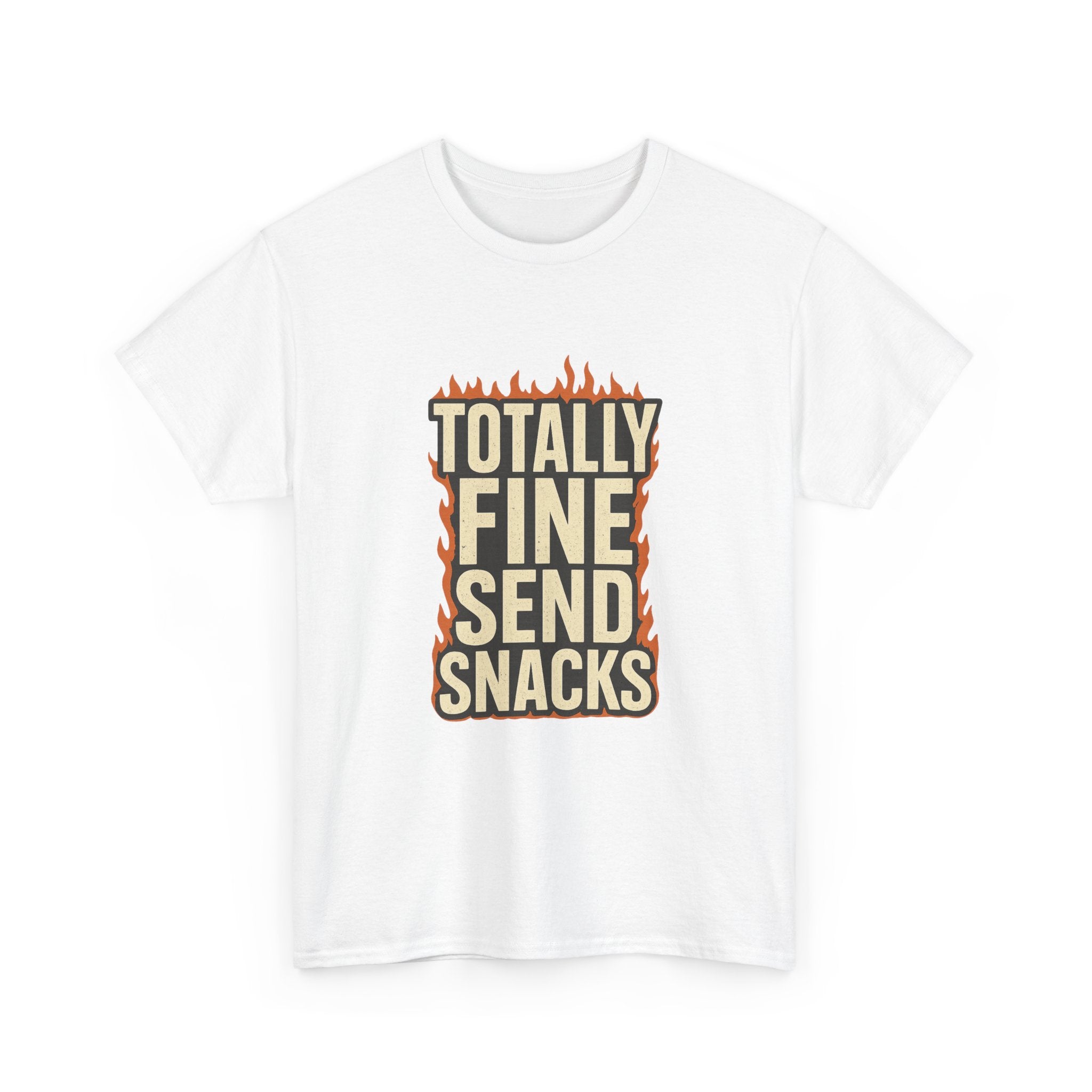 Totally Fine Send Snacks T-Shirt | Unique Gift | Graphic Tee