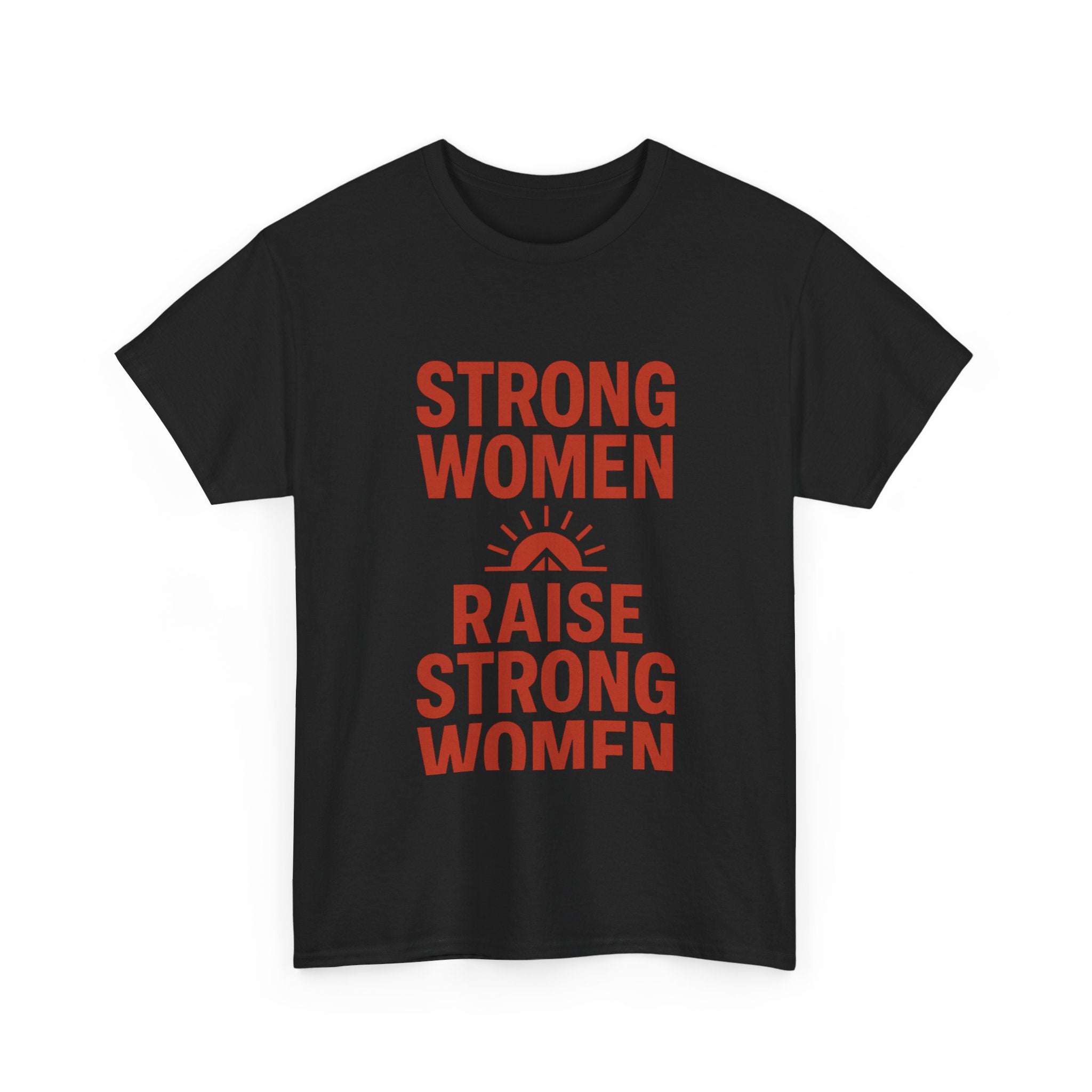 Strong Women Raise Strong Women T-Shirt | Unique Gift | Graphic Tee