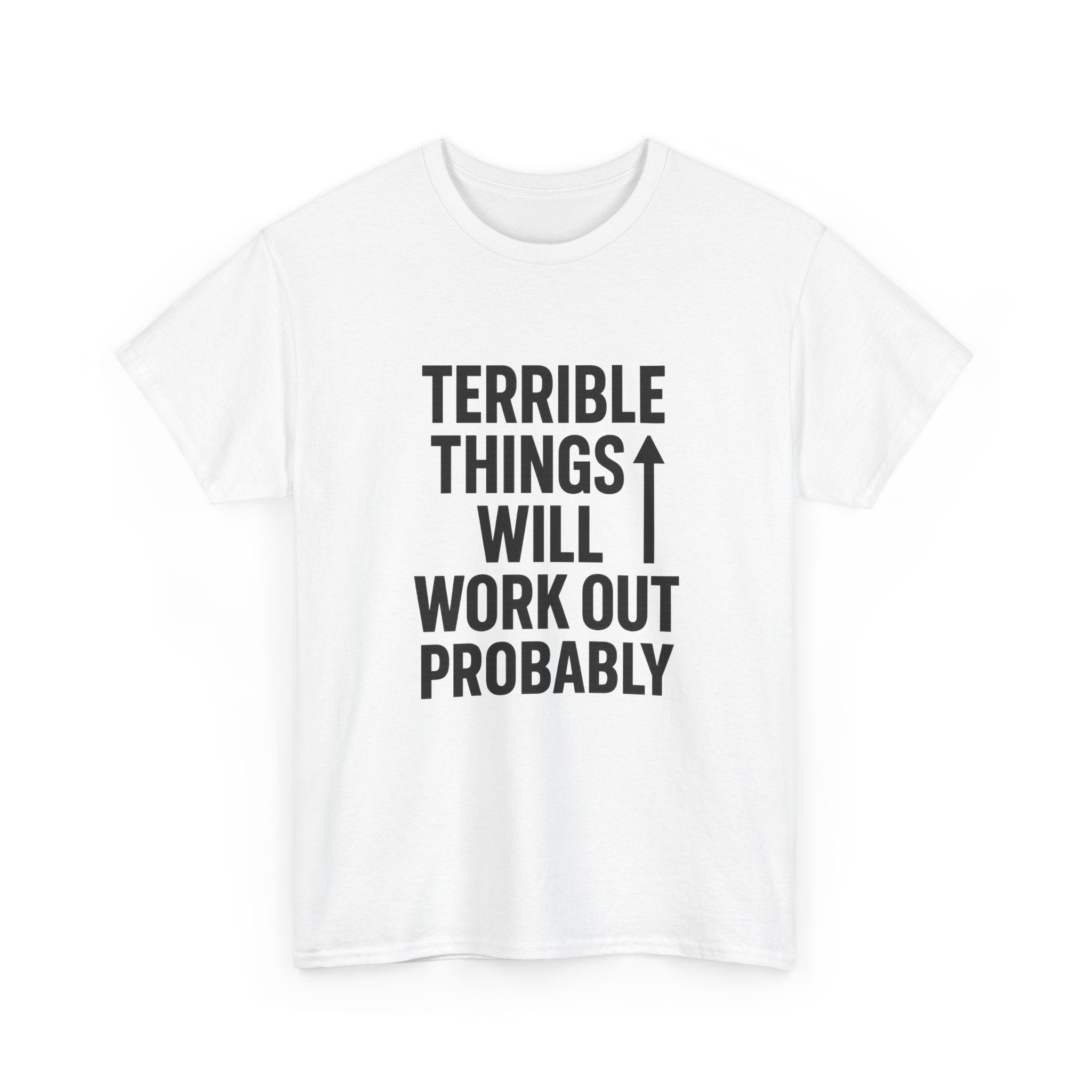 Sarcastic Optimist Terrible Things Will Work Out Probably T-Shirt | Unique Gift | Graphic Tee