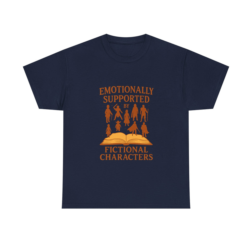Emotionally Supported By Fictional Characters T-Shirt | Unique Gift | Graphic Tee