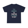 Too Anxious to Function Too Stubborn to Quit T-Shirt | Unique Gift | Graphic Tee