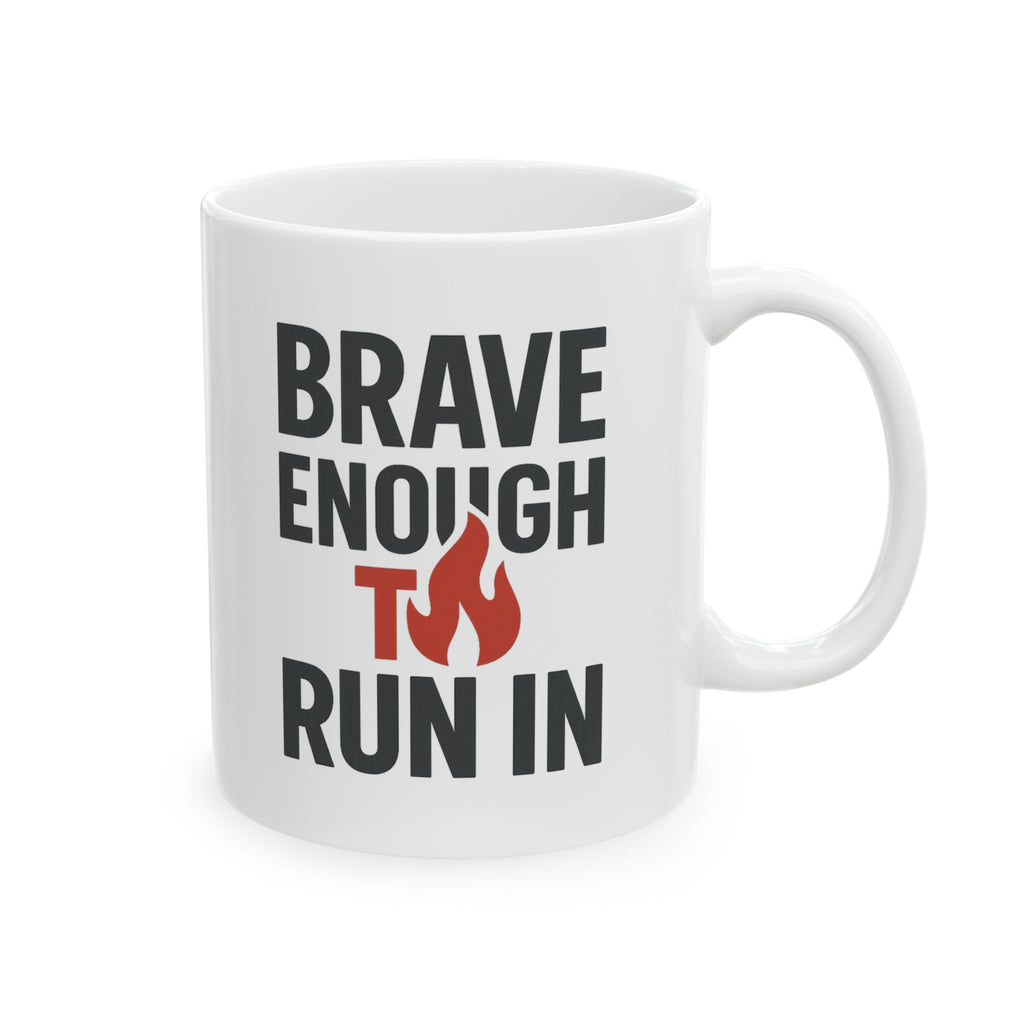 Firefighter Brave Enough To Run In Coffee Mug | Unique Gift | Ceramic Mug