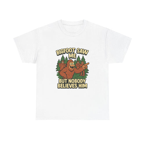 Bigfoot Saw Me But Nobody Believes Him T-Shirt | Unique Gift | Graphic Tee