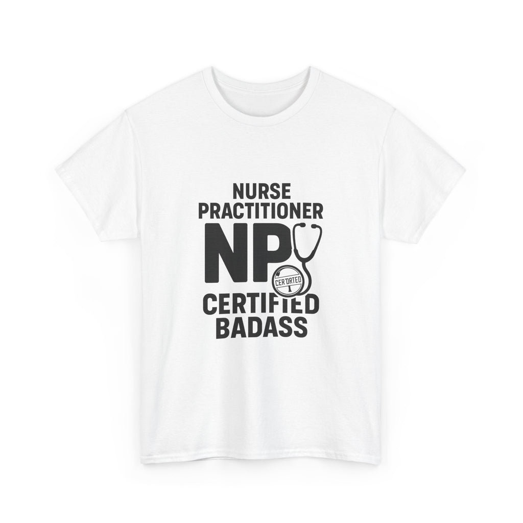 Nurse Practitioner NP Certified Badass T-Shirt | Nurse Gift | Graphic Tee