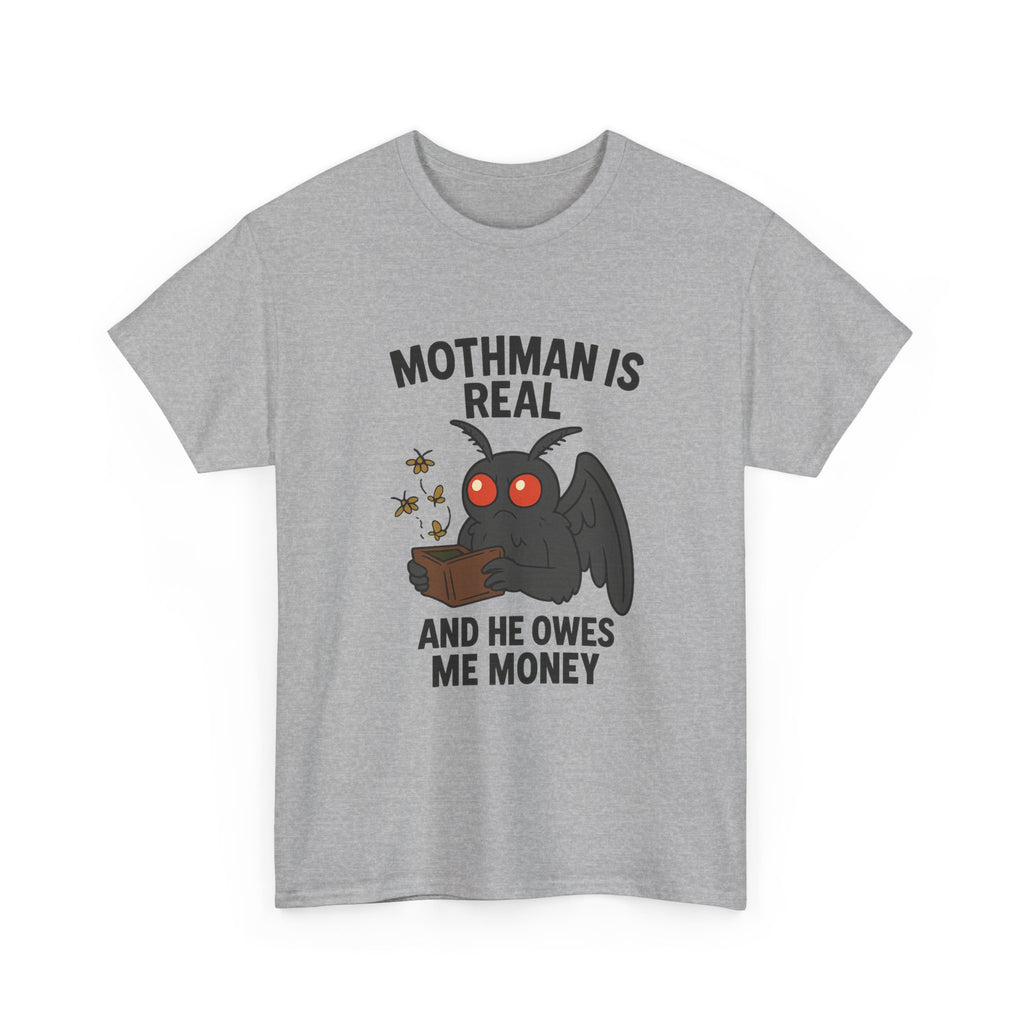 Mothman Is Real And He Owes Me Money T-Shirt | Unique Gift | Graphic Tee