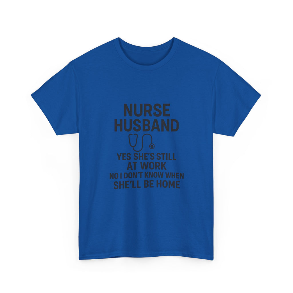 Nurse Husband Yes Shes Still At Work T-Shirt | Nurse Gift | Graphic Tee