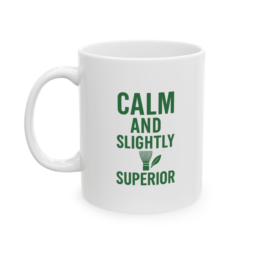 Matcha Drinker Calm And Slightly Superior Coffee Mug | Unique Gift | Ceramic Mug