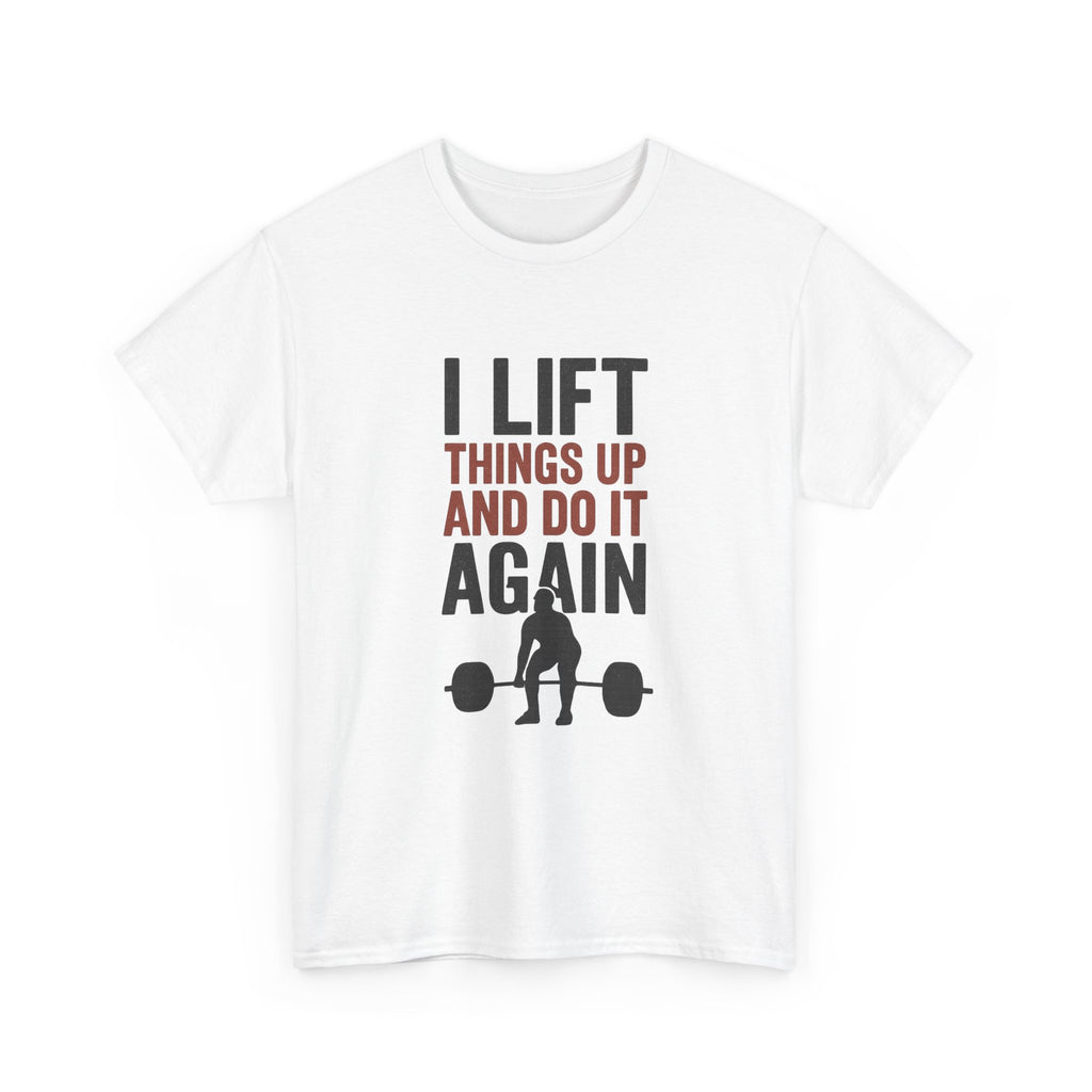 I Lift Things Up And Do It Again T-Shirt | Unique Gift | Graphic Tee