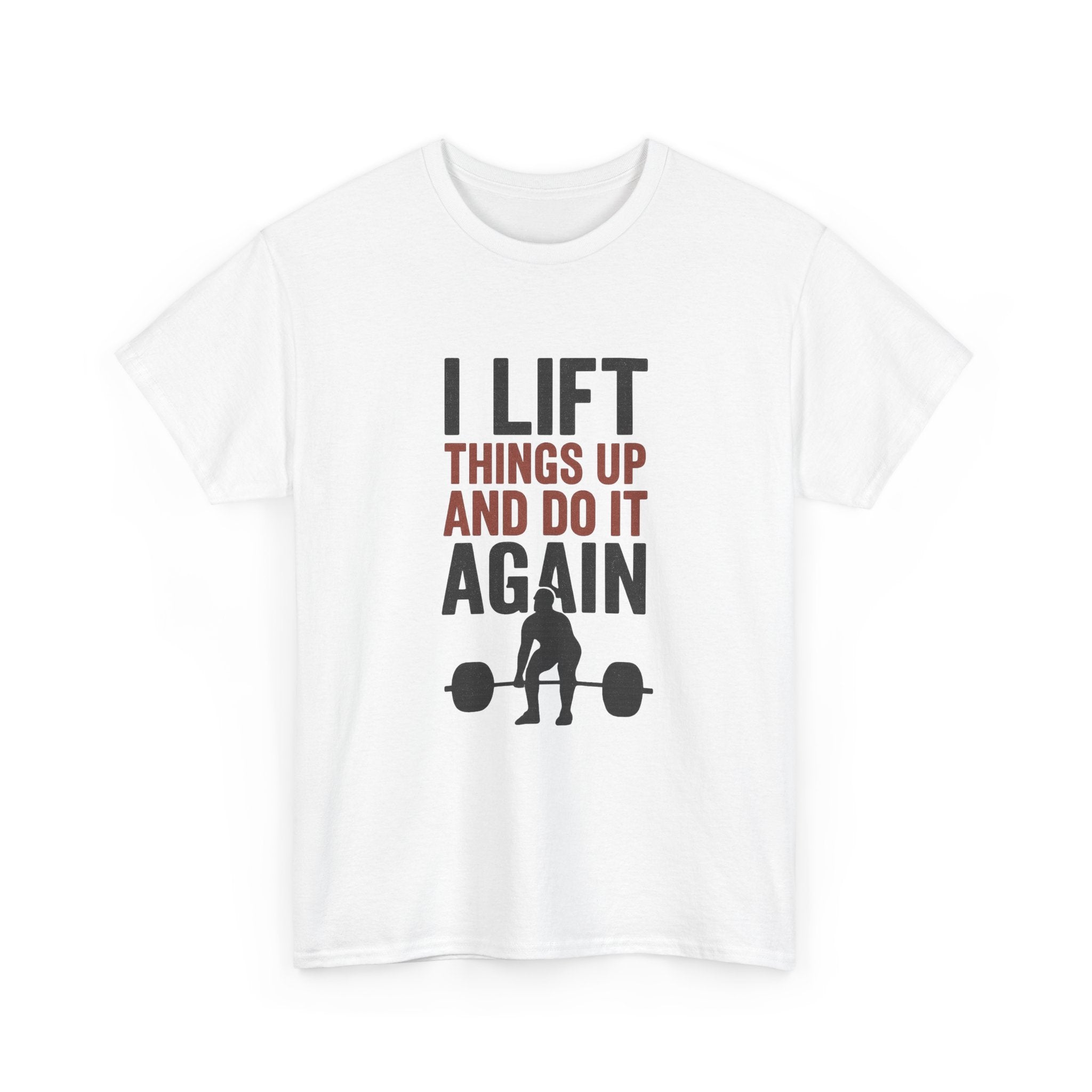 I Lift Things Up And Do It Again T-Shirt | Unique Gift | Graphic Tee