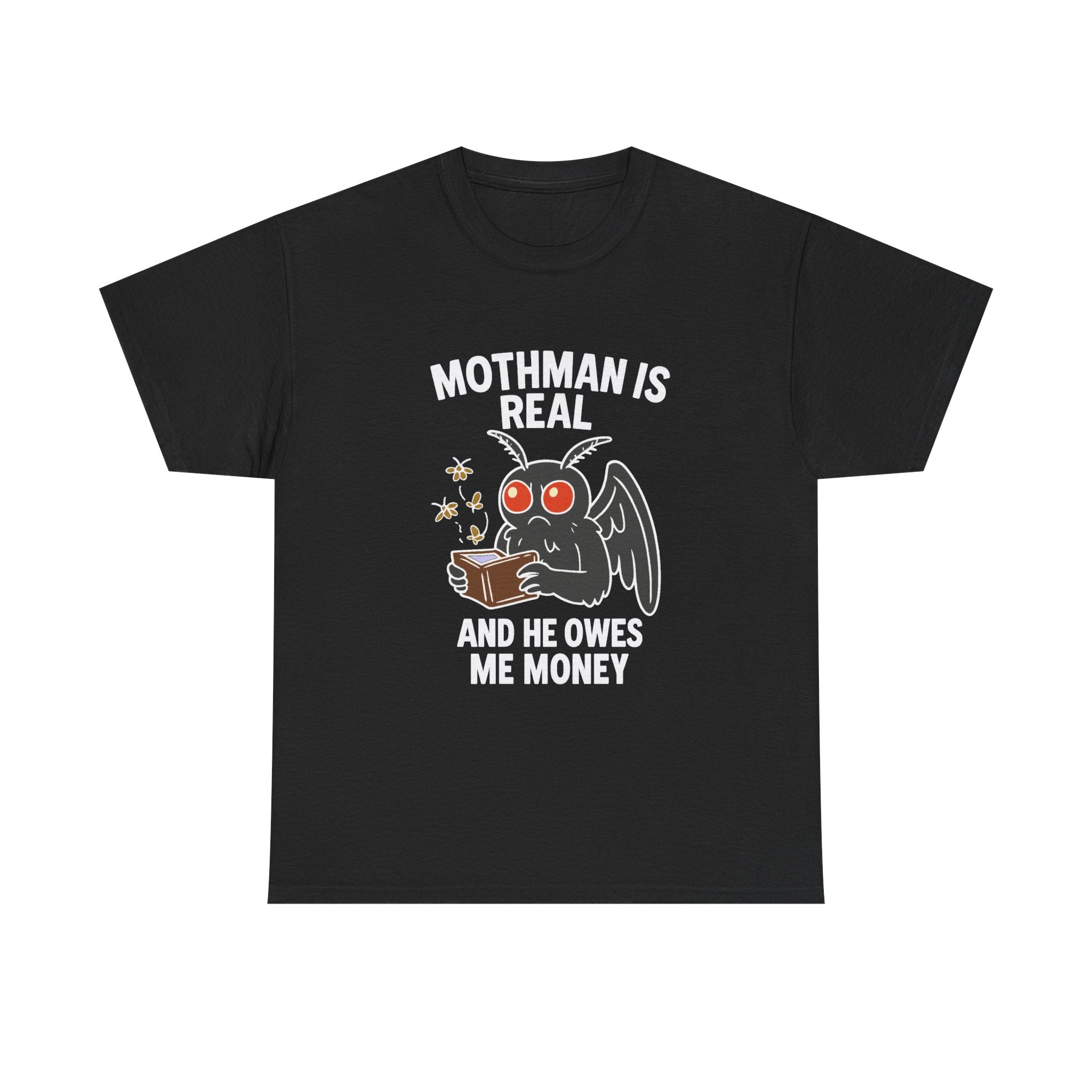 Mothman Is Real And He Owes Me Money T-Shirt | Unique Gift | Graphic Tee