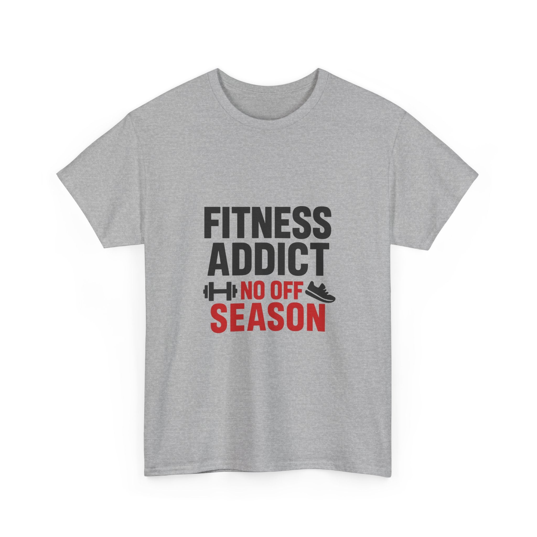 Fitness Addict No Off Season T-Shirt | Unique Gift | Graphic Tee