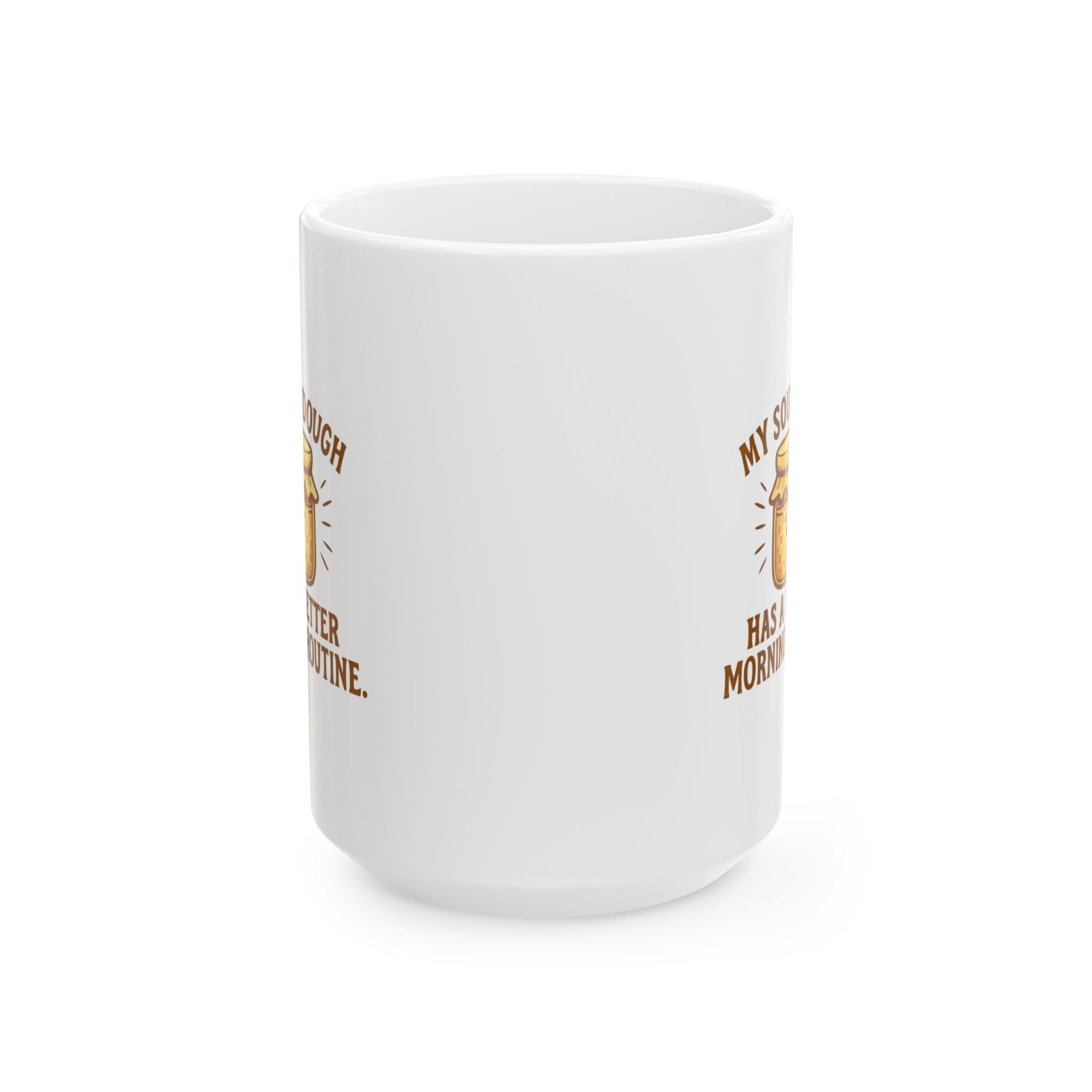 My Sourdough Has A Better Morning Routine Than Me Coffee Mug | Unique Gift | Ceramic Mug