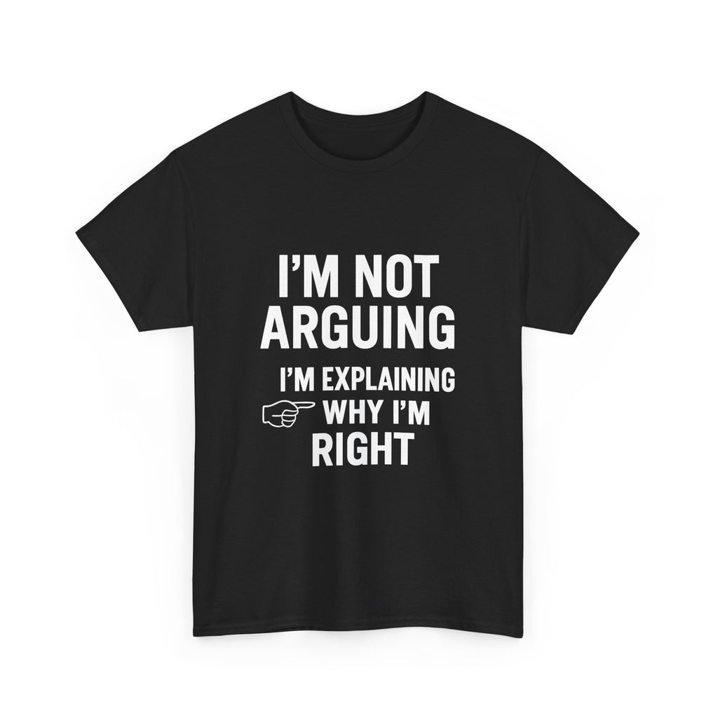 I'm Not Arguing Funny T-Shirt | Funny Gift | Graphic Tee