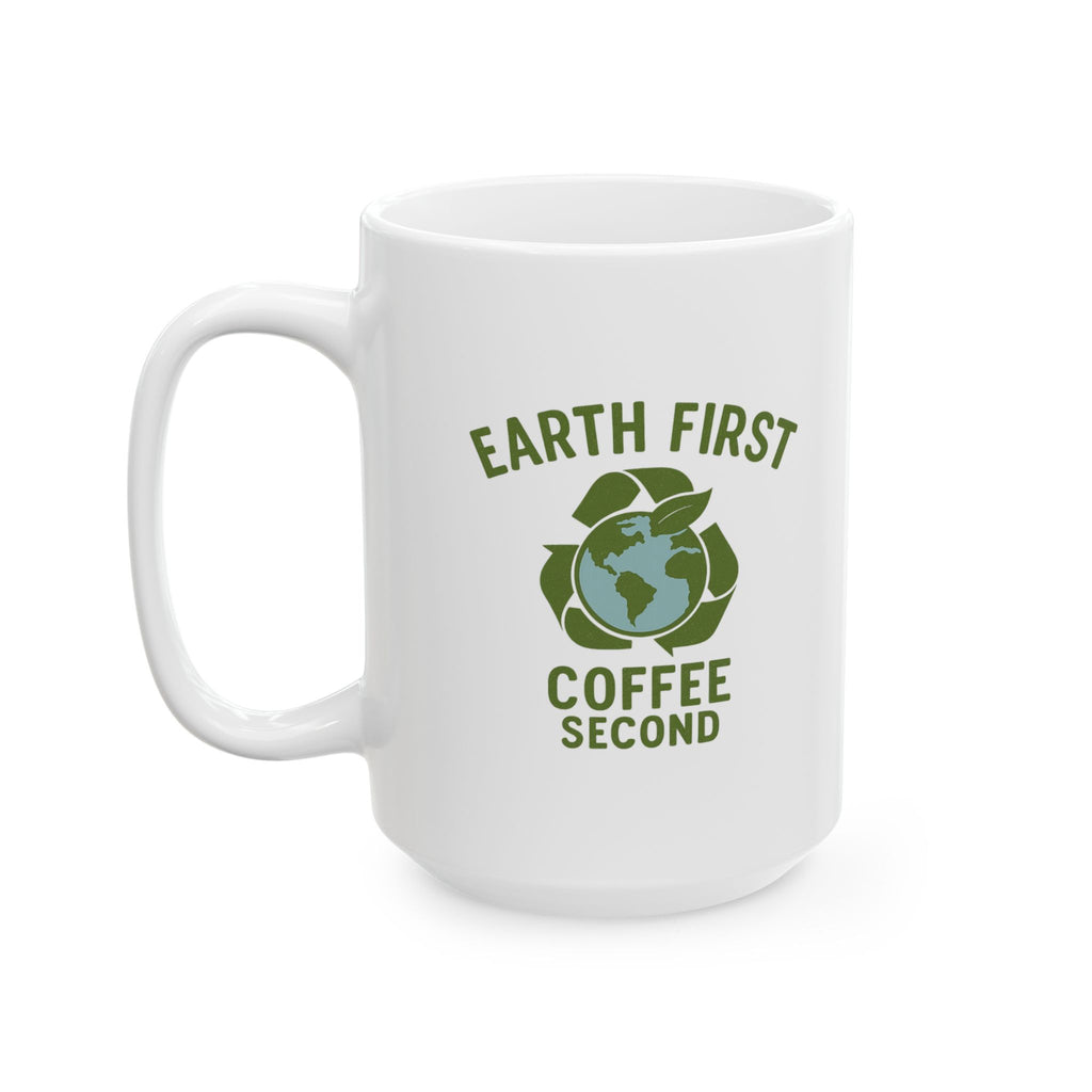 Environmental Scientist Earth First Coffee Second Coffee Mug | Coffee Lover Gift | Ceramic Mug