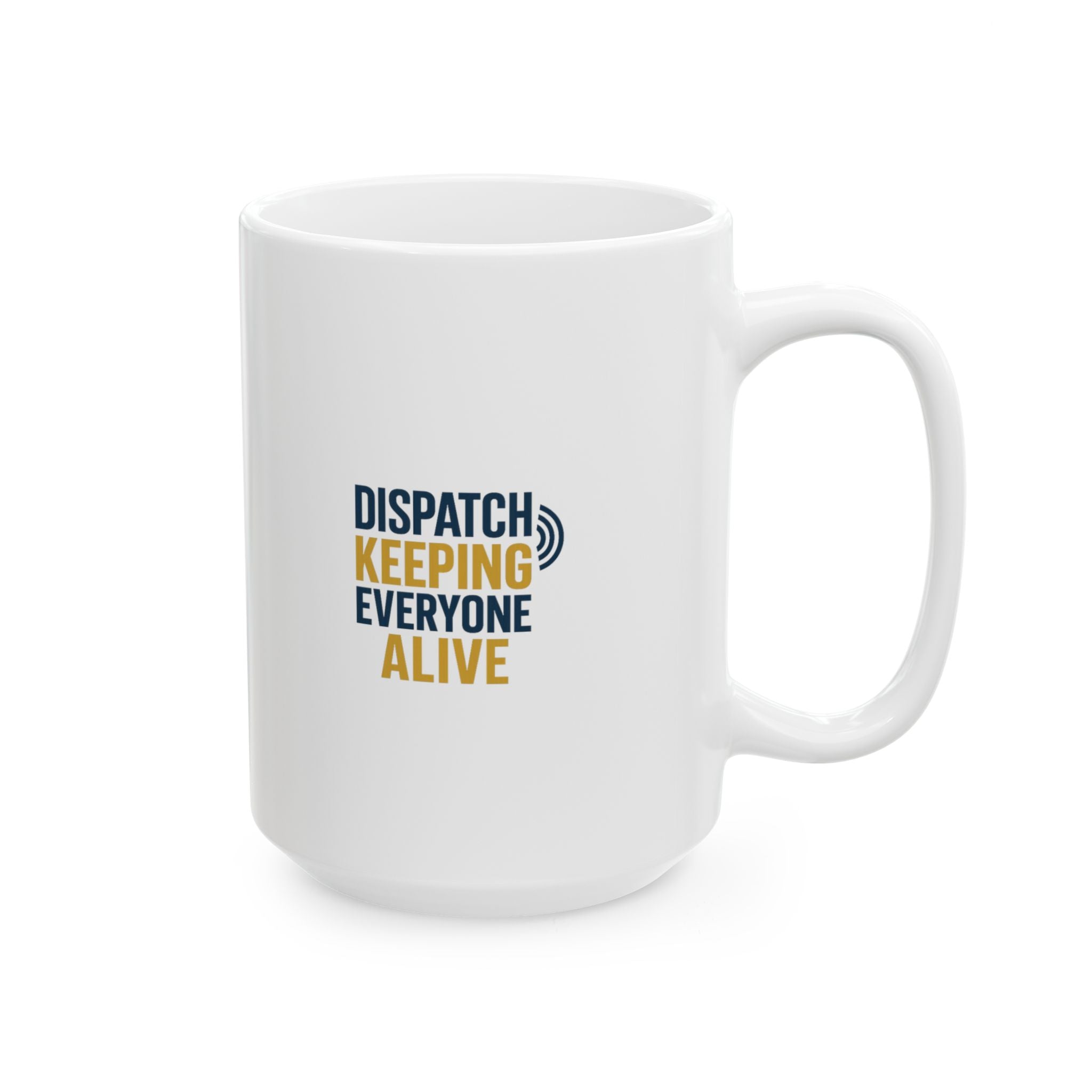 Dispatcher Keeping Everyone Alive Since Day One Coffee Mug | Unique Gift | Ceramic Mug