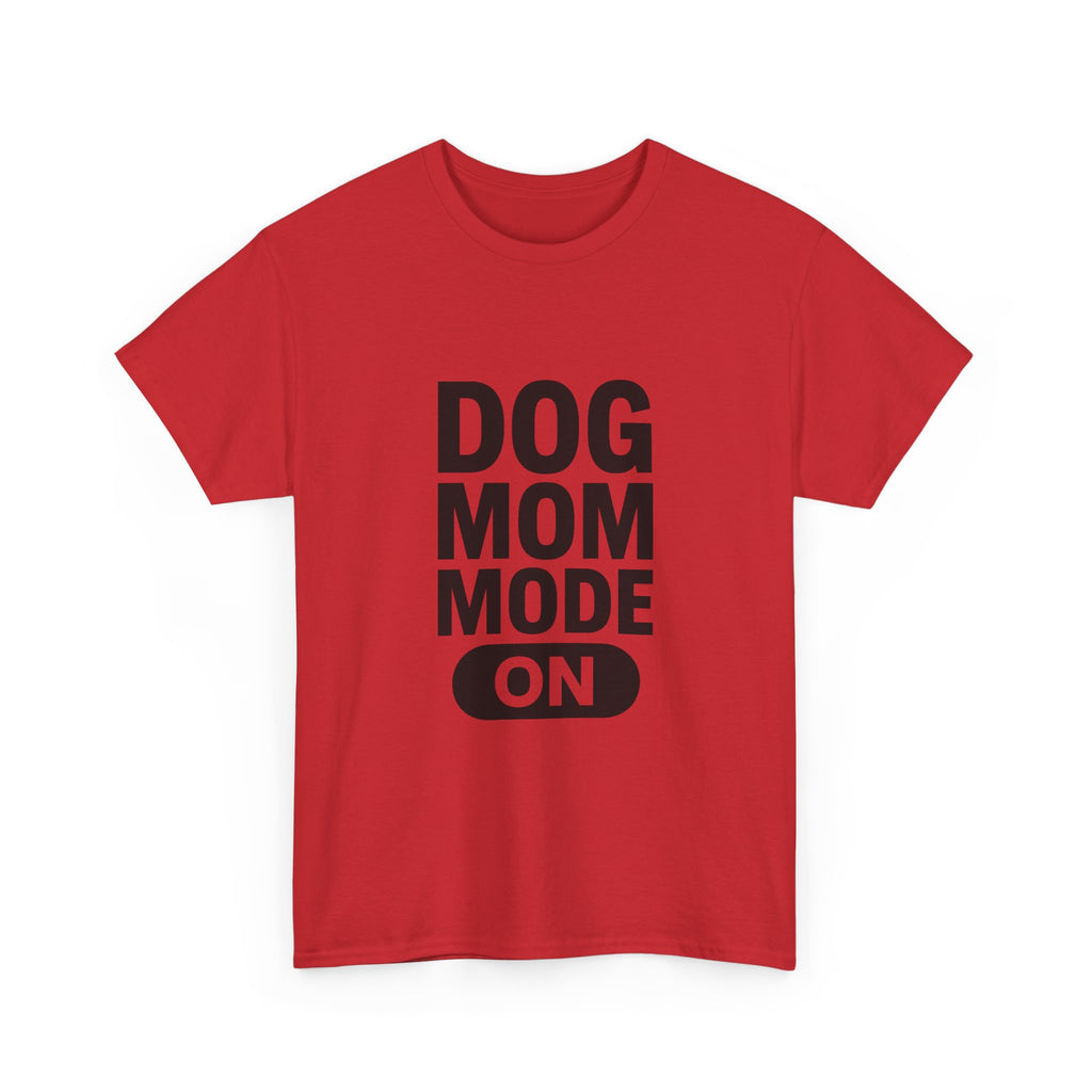 Dog Mom Mode On T-Shirt | Funny Dog Gift | Graphic Tee