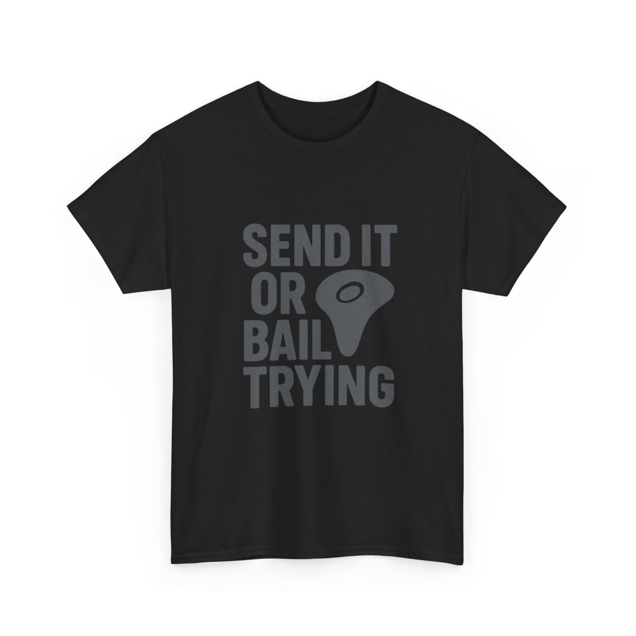 Rock Climber Send It Or Bail Trying T-Shirt | Unique Gift | Graphic Tee