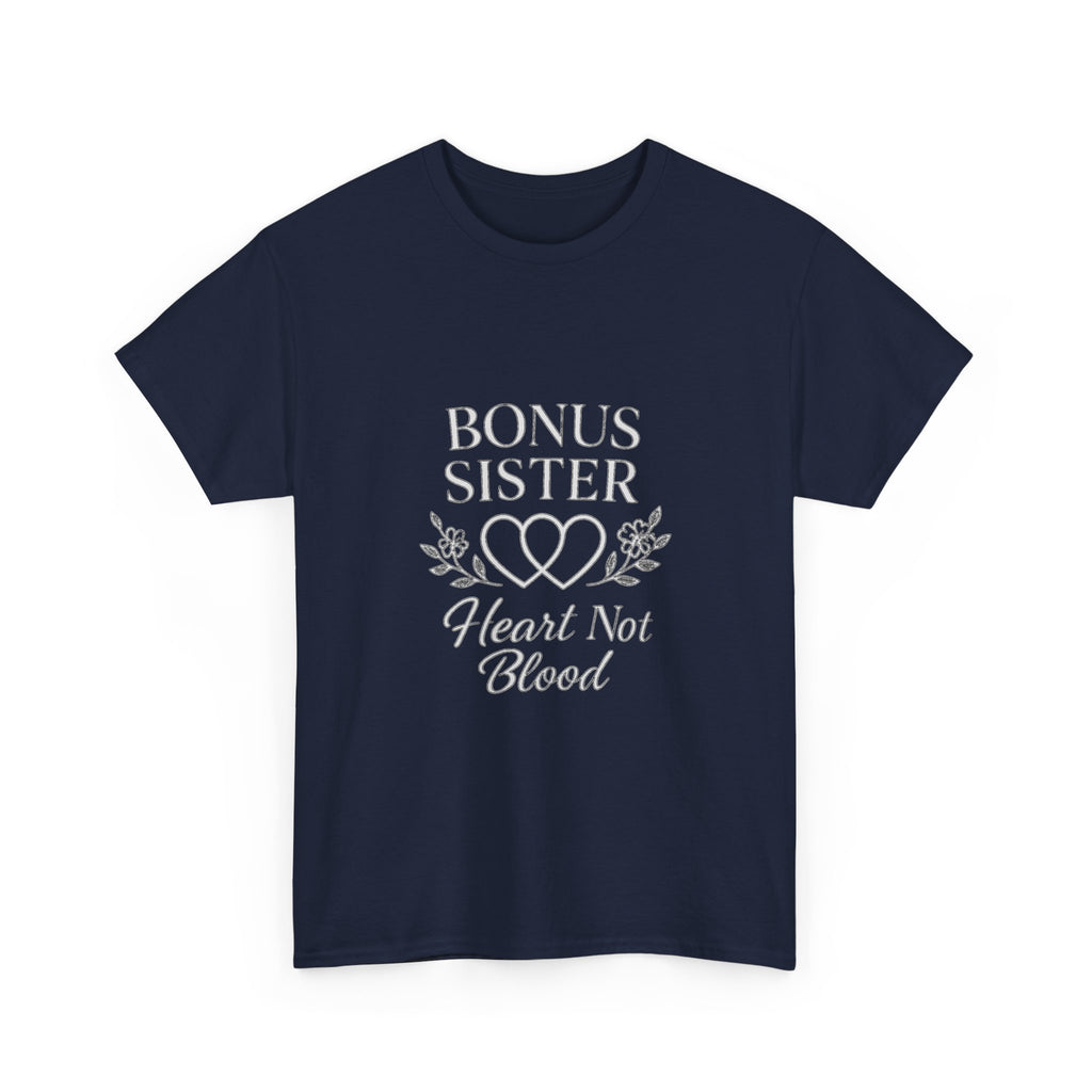 Bonus Sister Heart Not Blood T-Shirt | Unique Gift | Graphic Tee