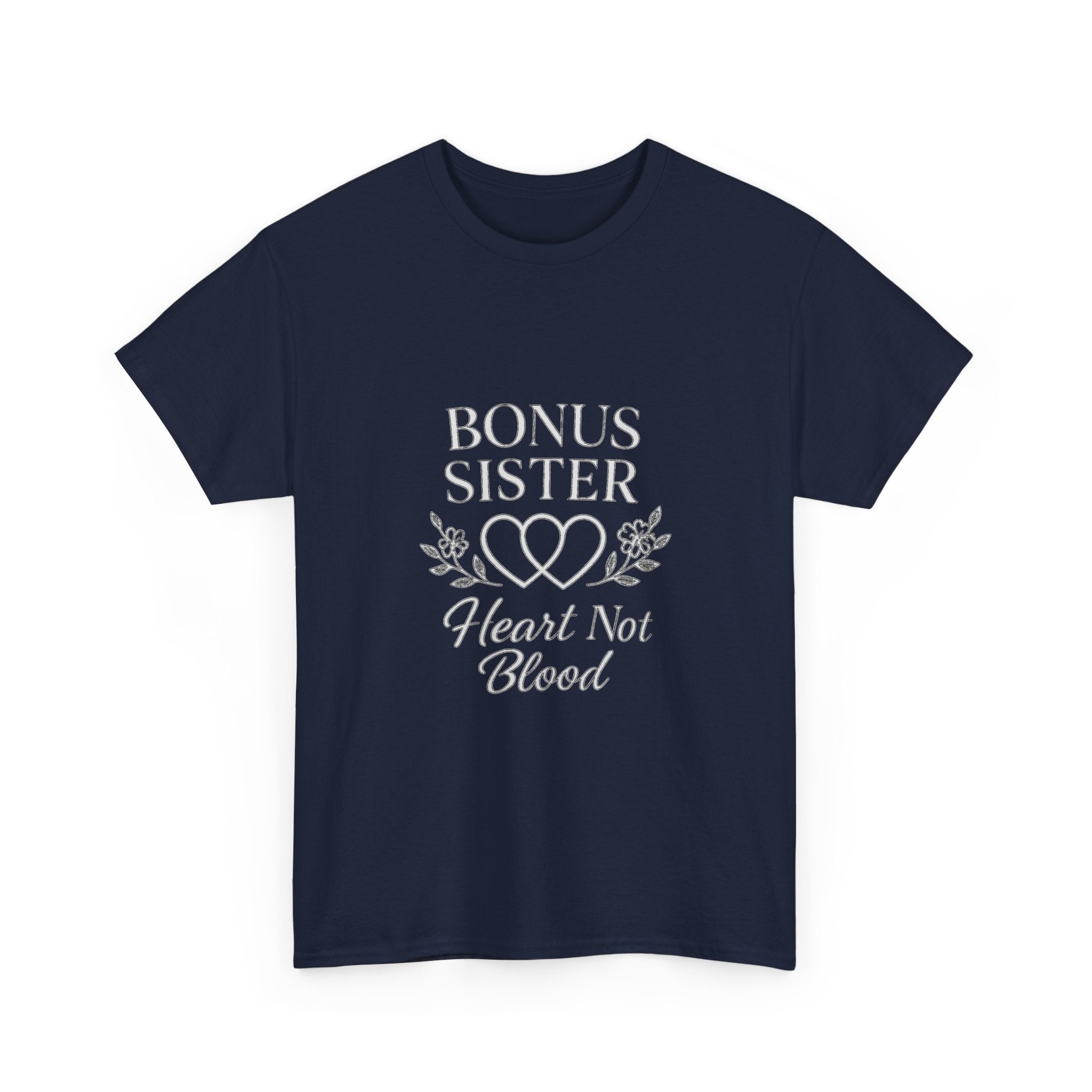 Bonus Sister Heart Not Blood T-Shirt | Unique Gift | Graphic Tee