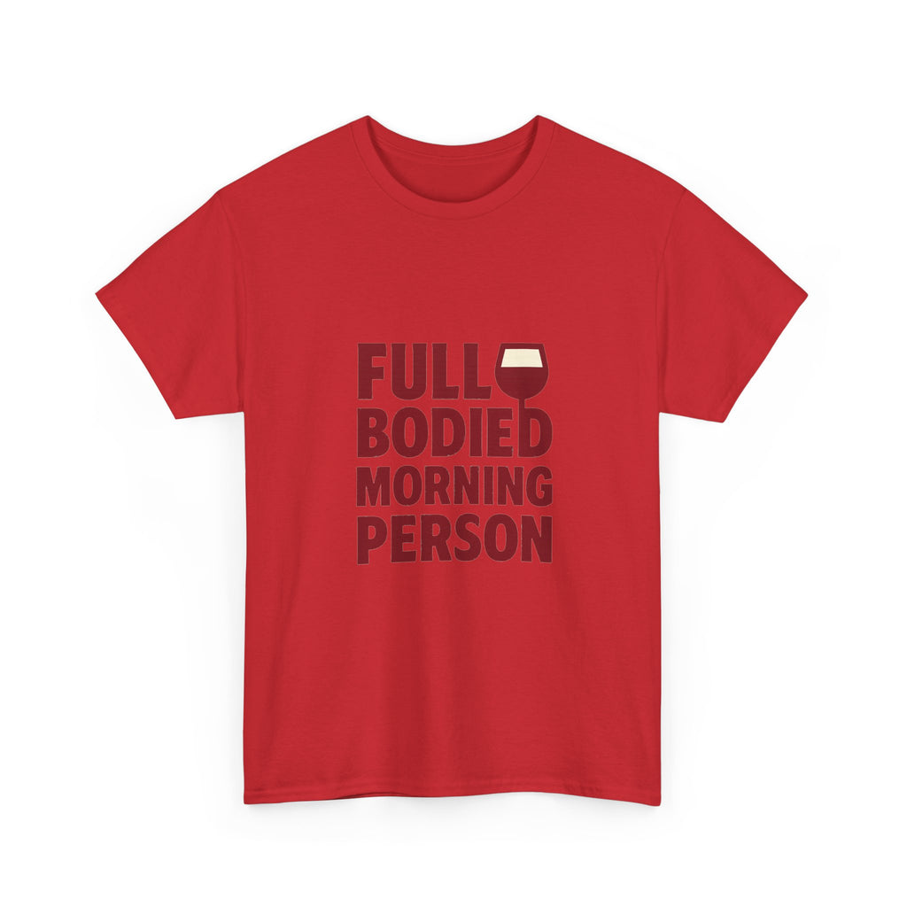 Wine Lover Full Bodied Morning Person T-Shirt | Unique Gift | Graphic Tee