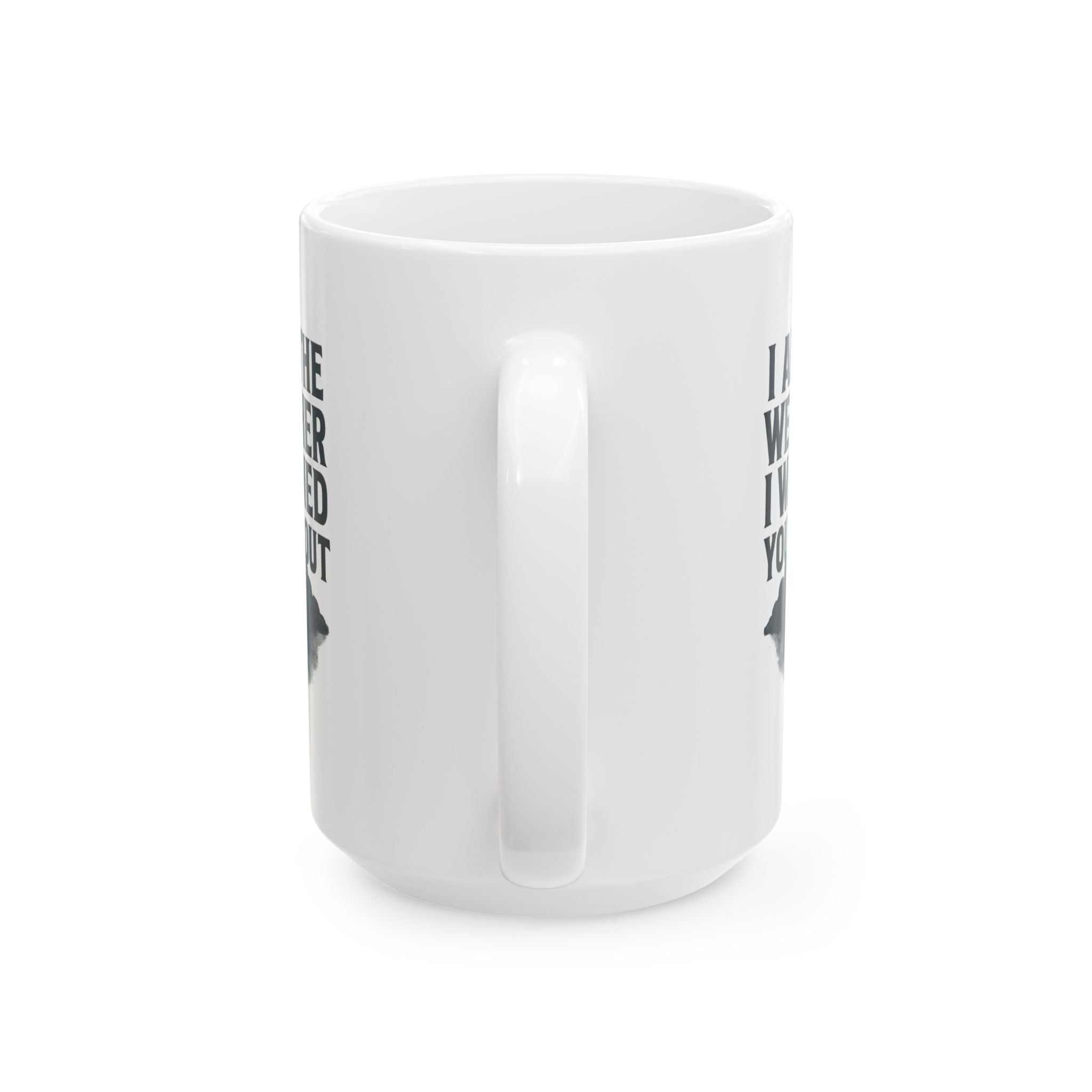 I Am The Weather I Warned You About Coffee Mug | Unique Gift | Ceramic Mug