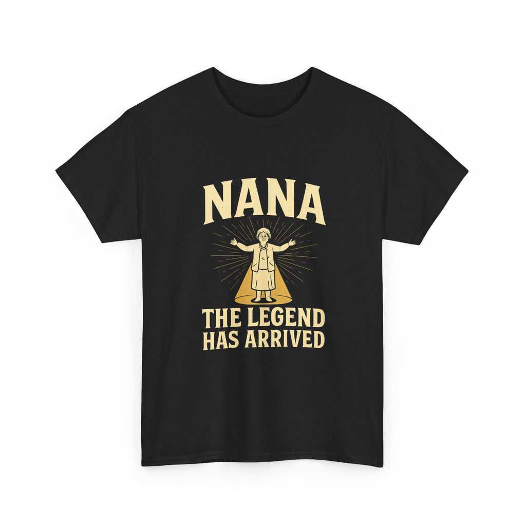 Nana The Legend Has Arrived Grandmother T-Shirt | Unique Gift | Graphic Tee