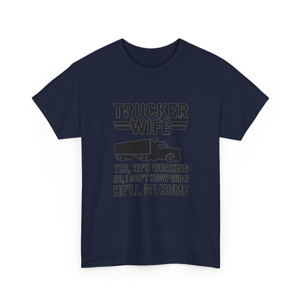 Trucker Wife Yes Hes Working T-Shirt | Unique Gift | Graphic Tee