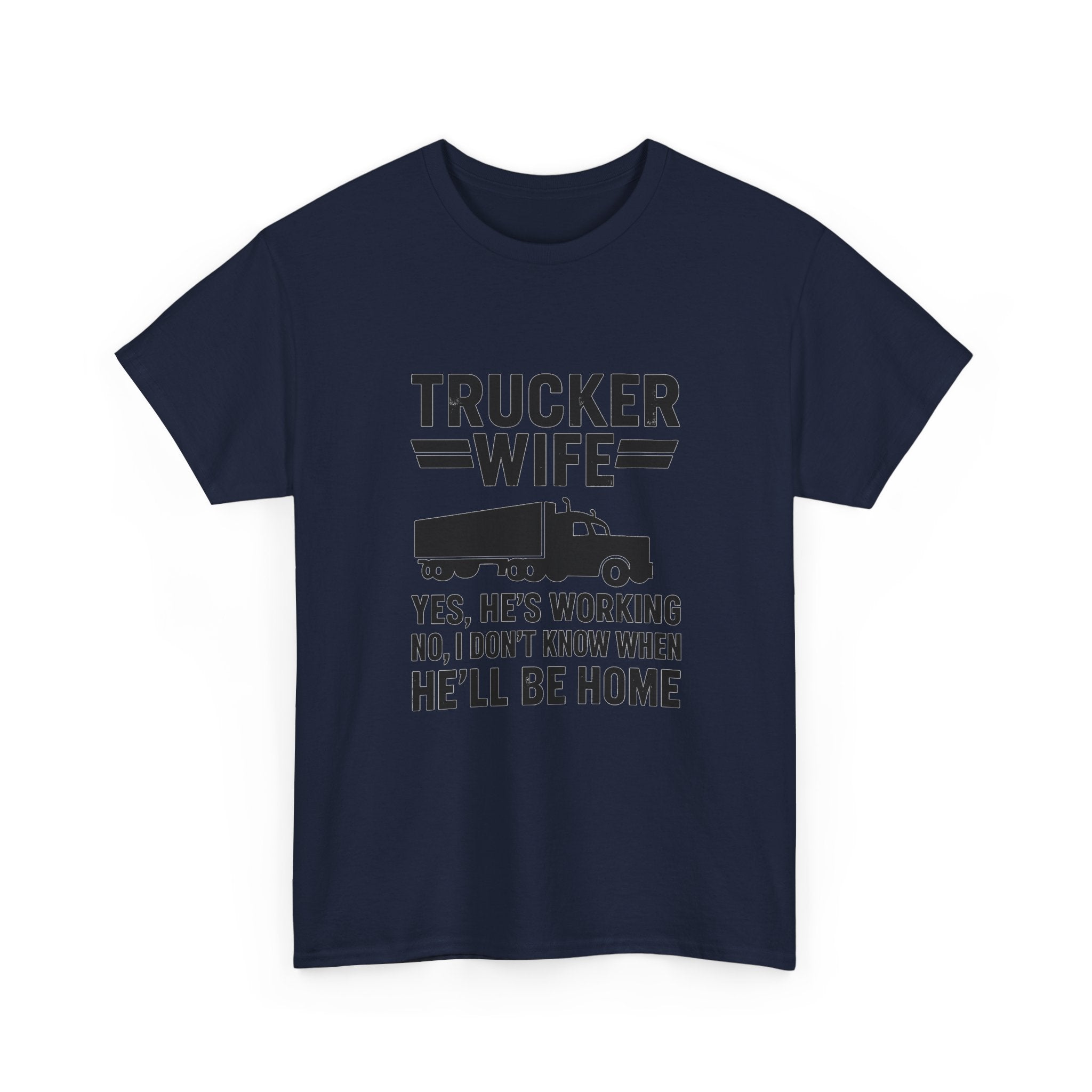 Trucker Wife Yes Hes Working T-Shirt | Unique Gift | Graphic Tee