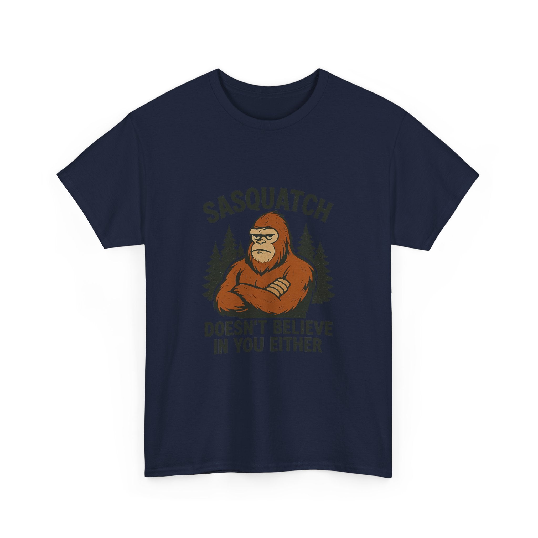 Sasquatch Doesnt Believe In You Either T-Shirt | Unique Gift | Graphic Tee