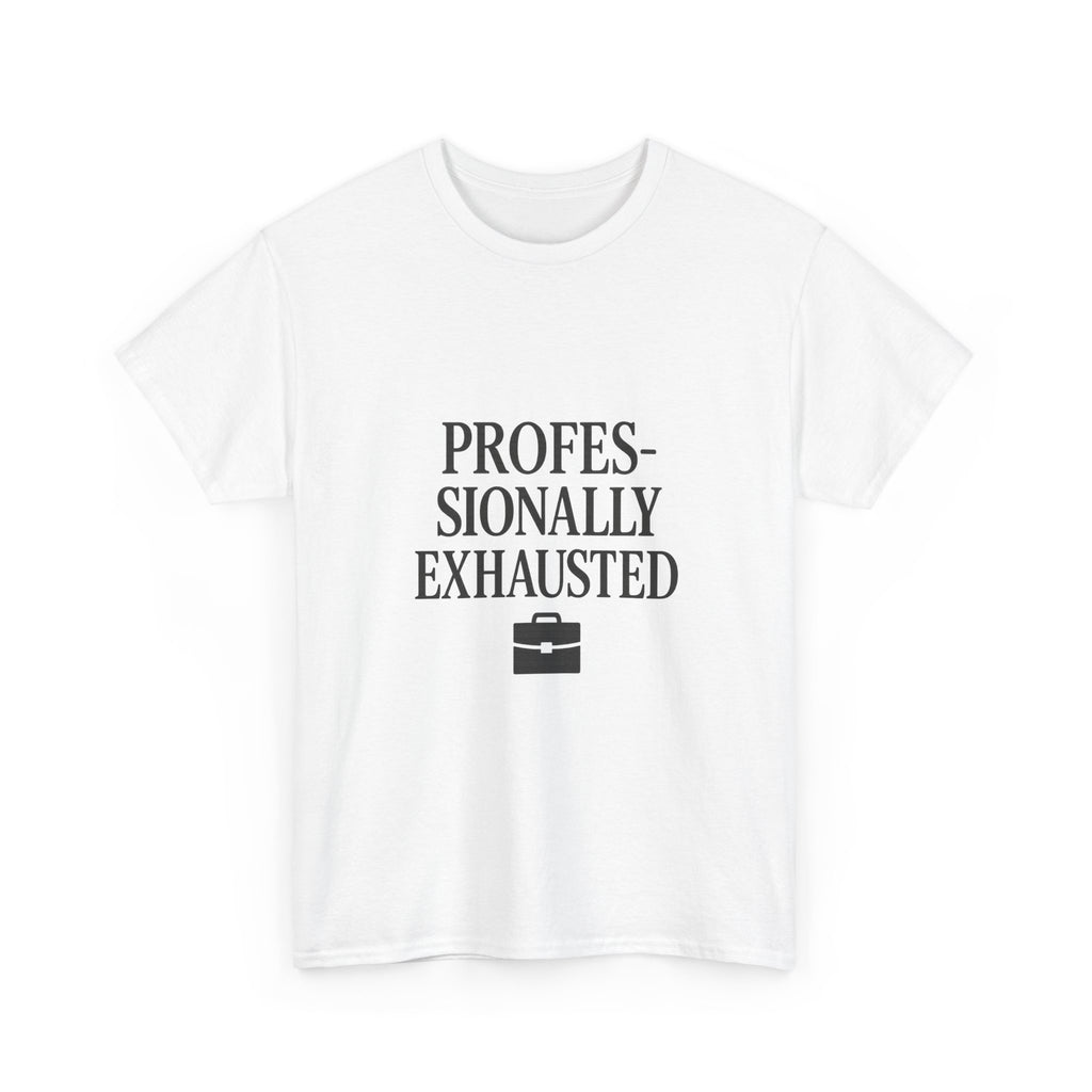 Professionally Exhausted T-Shirt | Unique Gift | Graphic Tee