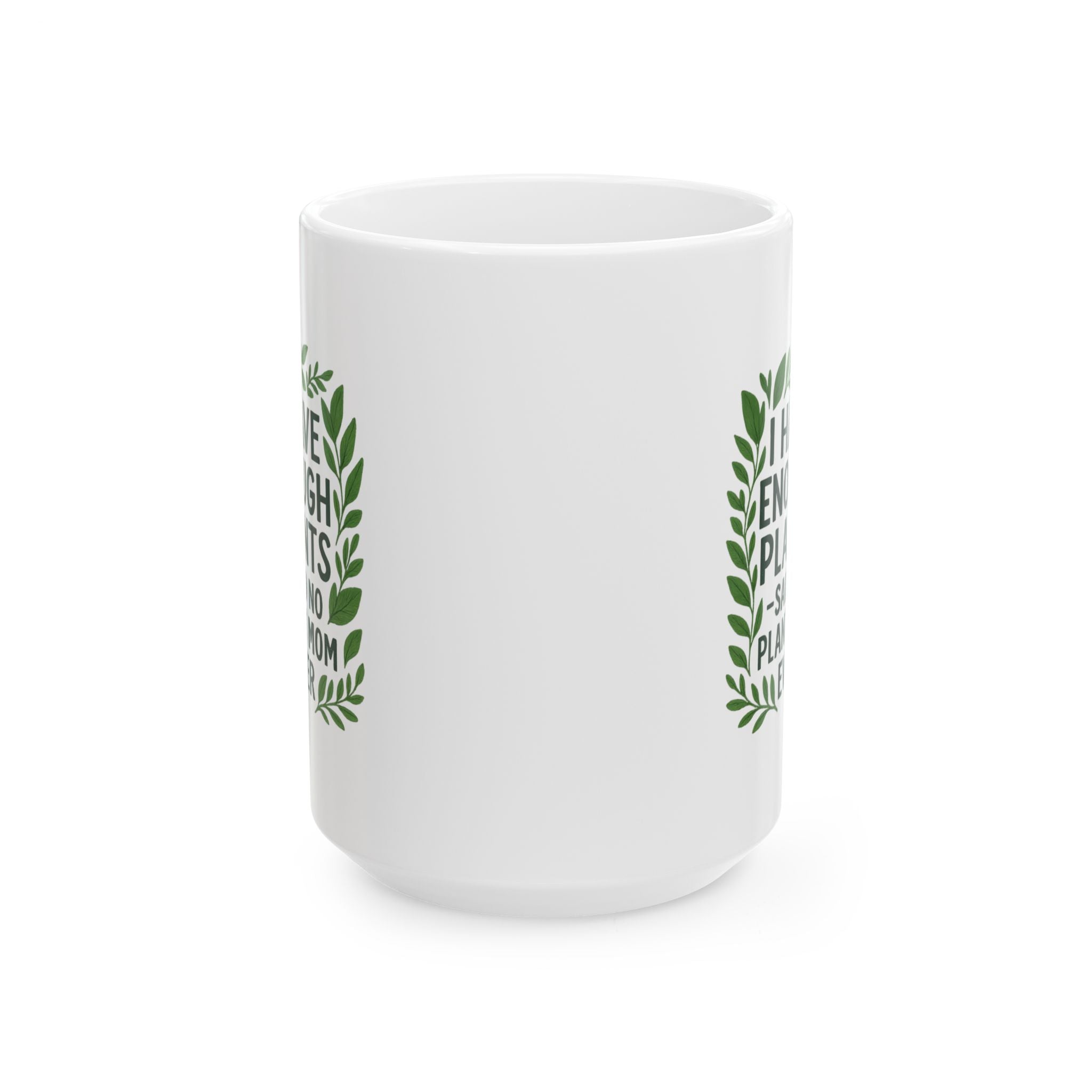 I Have Enough Plants Said No Plant Mom Ever Coffee Mug | Gift for Mom | Ceramic Mug