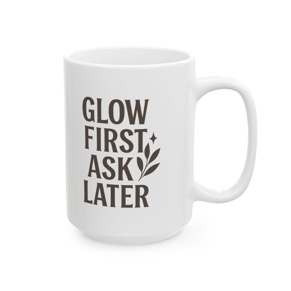 Esthetician Glow First Ask Questions Later Coffee Mug | Unique Gift | Ceramic Mug